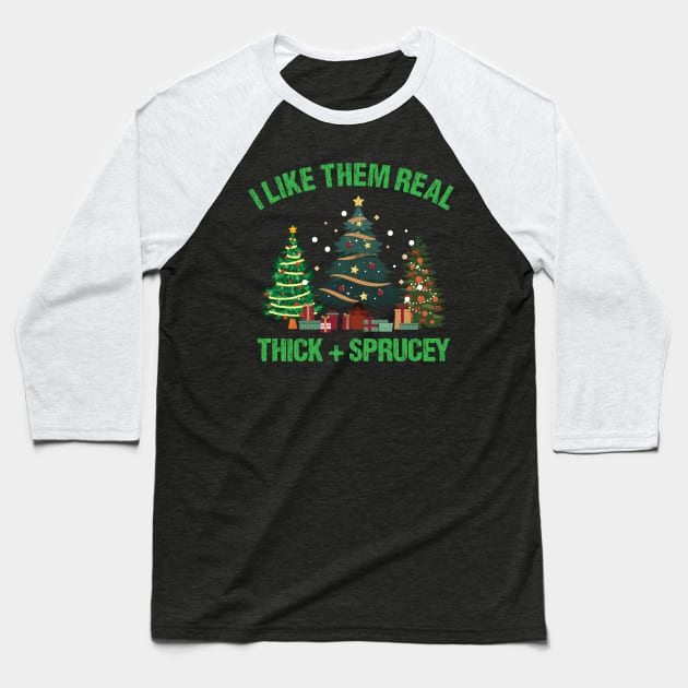 I Like Them Real Thick & Sprucey Funny Christmas Gift Baseball T-Shirt by printalpha-art